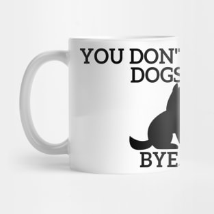 You don't like Dogs? Mug